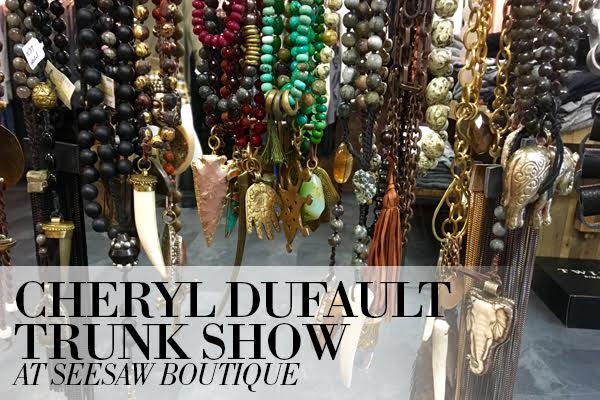 Cheryl Dufault Trunk Show at SeeSaw Boutique